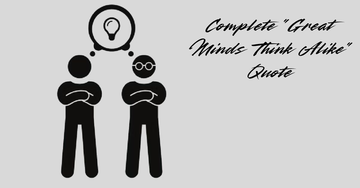 complete-great-minds-think-alike-quote