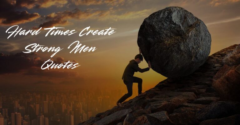 hard-times-create-strong-men-quotes